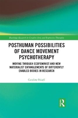 Posthuman Possibilities of Dance Movement Psychotherapy - Caroline Frizell