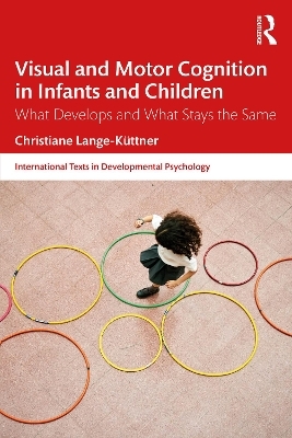 Visual and Motor Cognition in Infants and Children - Christiane Lange-Küttner