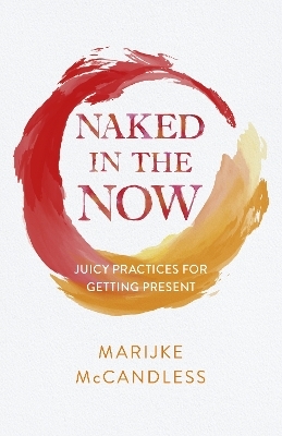 Naked in the Now - Marijke McCandless