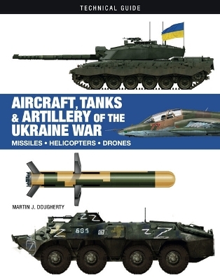 Aircraft, Tanks and Artillery of the Ukraine War - Martin J Dougherty