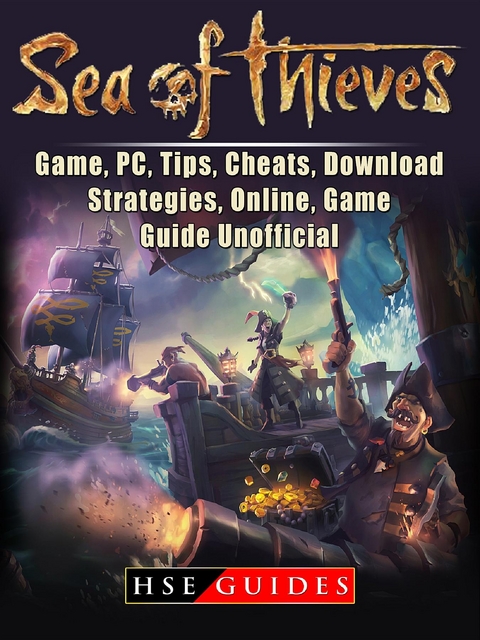Sea of Thieves Game, PC, Tips, Cheats, Download, Strategies, Online, Game Guide Unofficial -  HSE Guides