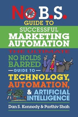 No B.S. Guide to Successful Marketing Automation - Dan S. Kennedy, Parthiv Shah