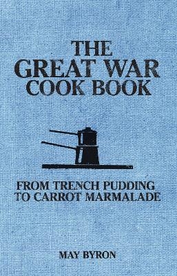 The Great War Cook Book - May Byron, Eleri Pipien