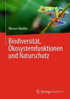 Biodiversität, Ökosystemfunktionen und Naturschutz - Werner Härdtle