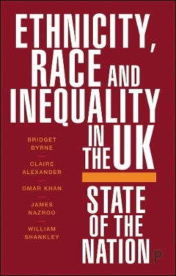 Ethnicity, Race and Inequality in the UK - Bridget Byrne, Claire Alexander, Omar Khan, James Nazroo, William Shankley