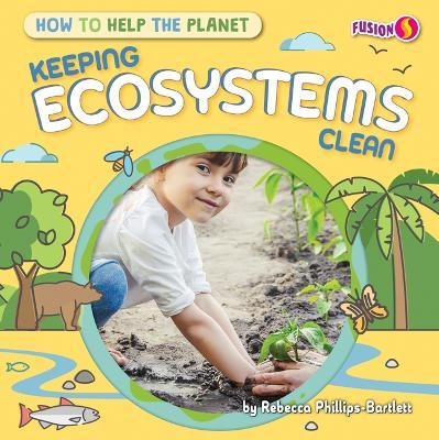 Keeping Ecosystems Clean - Rebecca Phillips-Bartlett