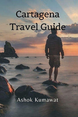 Cartagena Travel Guide - Ashok Kumawat
