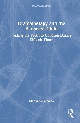 Dramatherapy and the Bereaved Child - Stephanie Omens