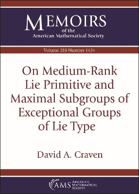 On Medium-Rank Lie Primitive and Maximal Subgroups of Exceptional Groups of Lie Type - David A. Craven