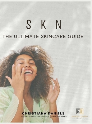 S K N The Ultimate Skincare Guide - Christiana Daniels