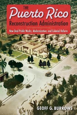 The Puerto Rico Reconstruction Administration - Geoff G. Burrows