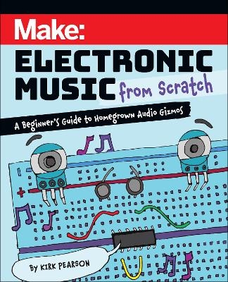 Make: Electronic Music from Scratch - Kirk Pearson