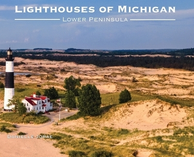 Lighthouses of Michigan - Lower Peninsula - Danielle Jorae