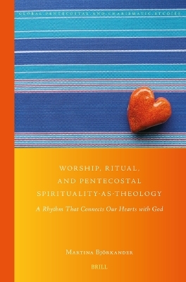 Worship, Ritual, and Pentecostal Spirituality-as-Theology - Martina Björkander