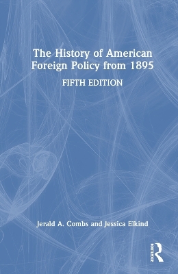 The History of American Foreign Policy from 1895 - Jerald A. Combs, Jessica Elkind