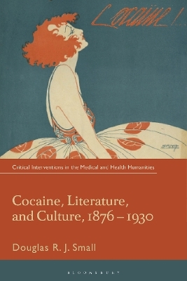 Cocaine, Literature, and Culture, 1876-1930 - Douglas RJ. Small