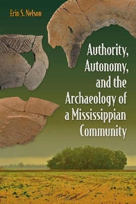 Authority, Autonomy, and the Archaeology of a Mississippian Community - Erin S. Nelson