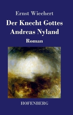 Der Knecht Gottes Andreas Nyland - Ernst Wiechert