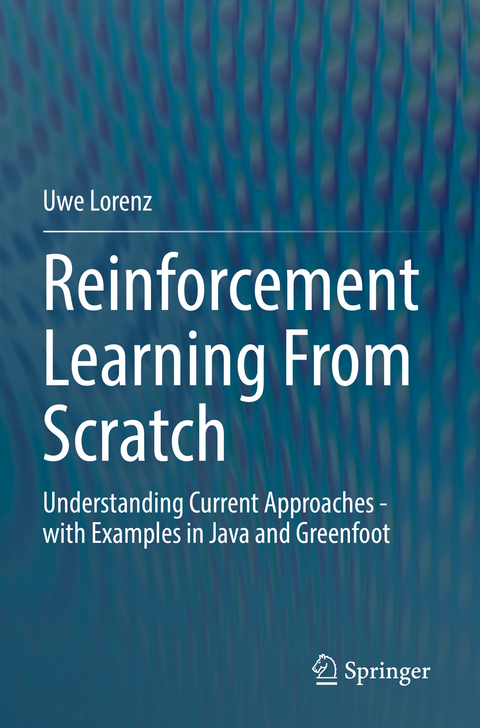 Reinforcement Learning From Scratch - Uwe Lorenz