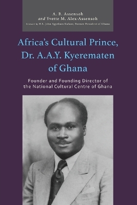 Africa’s Cultural Prince, Dr. A.A.Y. Kyerematen of Ghana - Yvette M. Alex-Assensoh, A. B. Assensoh