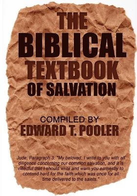 The Biblical Textbook of Salvation - Edward T Pooler