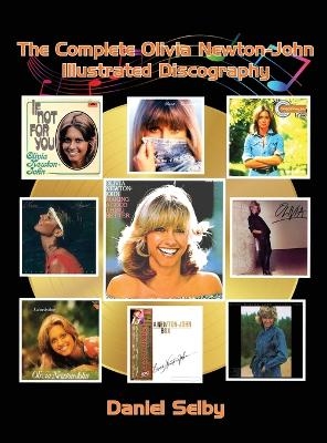 The Complete Olivia Newton-John Illustrated Discography (hardback) - Daniel Selby