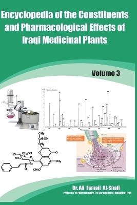 Encyclopedia of the Constituents and Pharmacological Effects of Iraqi Medicinal Plants Vol. 3 - Dr Ali Esmail Al-Snafi