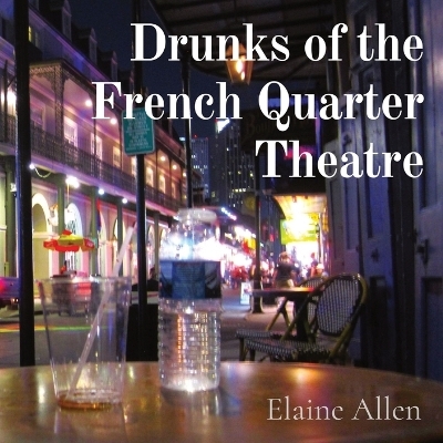 Drunks of the French Quarter Theatre - Elaine Allen