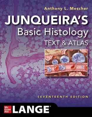 Junqueira's Basic Histology: Text and Atlas, Seventeenth Edition - Anthony L. Mescher