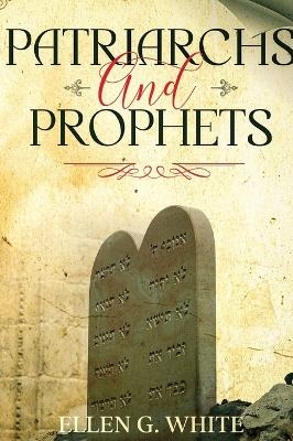 Patriarchs and Prophets - Ellen G White