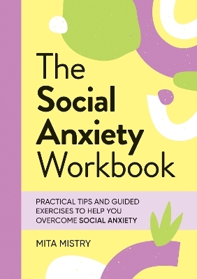 The Social Anxiety Workbook - Mita Mistry