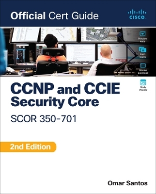 CCNP and CCIE  Security Core SCOR 350-701 Official Cert Guide - Omar Santos