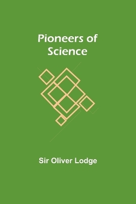 Pioneers of Science - Sir Oliver Lodge