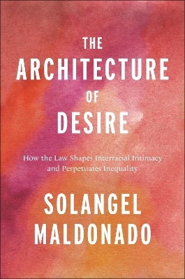 The Architecture of Desire - Solangel Maldonado