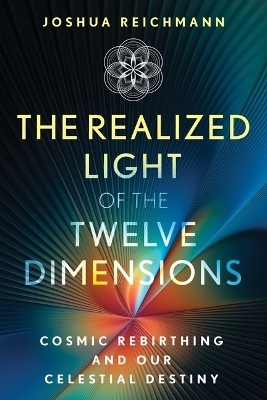 The Realized Light of the Twelve Dimensions - Joshua Reichmann