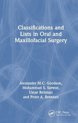 Classifications and Lists in Oral and Maxillofacial Surgery - Alexander Goodson, Mohammad Sarwar, Umar Rehman, Peter A. Brennan