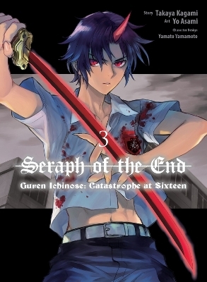 Seraph of the End: Guren Ichinose: Catastrophe at Sixteen (manga) 3 - Takaya Kagami