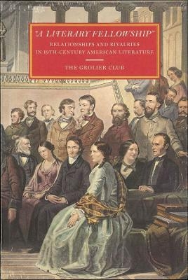 "A Literary Fellowship" – Relationships and Rivalries in 19th–Century American Literature - Susan Jaffe Tane, Gabriel McKee