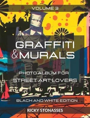 GRAFFITI and MURALS 3 - Black and White Edition - Ricky Stonasses