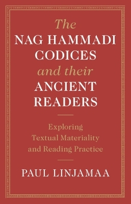 The Nag Hammadi Codices and their Ancient Readers - Paul Linjamaa