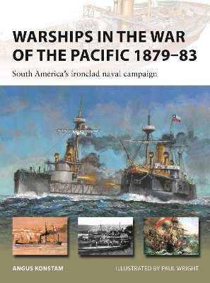 Warships in the War of the Pacific 1879–83 - Angus Konstam