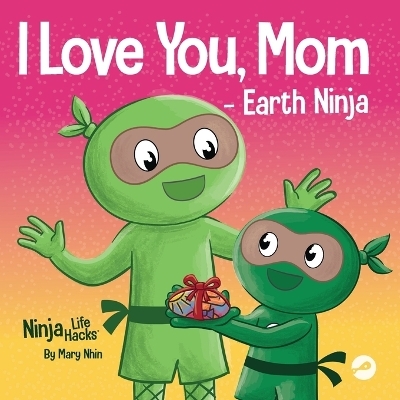 I Love You, Mom - Earth Ninja - Mary Nhin