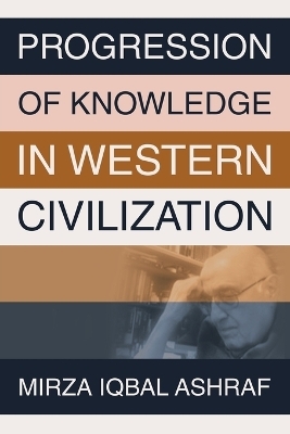 Progression of Knowledge in Western Civilization - Mirza Iqbal Ashraf