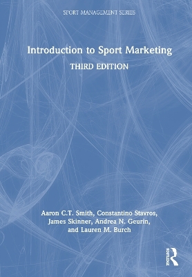 Introduction to Sport Marketing - Aaron C.T. Smith, Constantino Stavros, James Skinner, Andrea N. Geurin, Lauren M. Burch