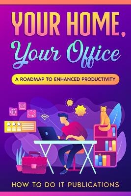 Your Home, Your Office -  How To Do It Publications