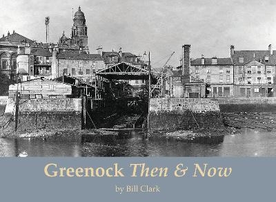 Greenock Then and Now - Bill Clark
