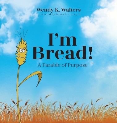 I'm Bread - Wendy K Walters, James A Juristy  II