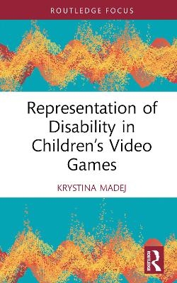 Representation of Disability in Children’s Video Games - Krystina Madej