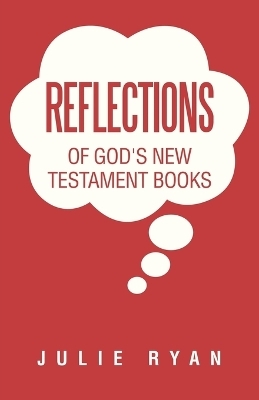 Reflections of God's New Testament Books - Julie Ryan