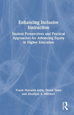 Enhancing Inclusive Instruction - Tracie Marcella Addy, Derek Dube, Khadijah A. Mitchell